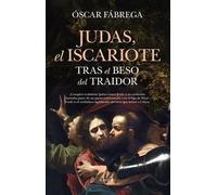 JUDAS, EL ISCARIOTE; TRAS EL BESO DEL TRAIDOR (Historia)