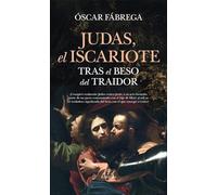 JUDAS, EL ISCARIOTE; TRAS EL BESO DEL TRAIDOR (Historia)