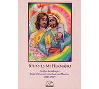 Judas Es Mi Hermano. Escritos Dictados Por Jesus De Nazaret A Través De Una Médium (1984-1987)
