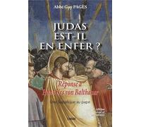 Judas est-il en Enfer ?: Réponse à Hans Urs von Balthasar, suivie d'une supplique au pape