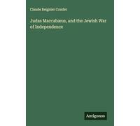 Judas Maccabæus, and the Jewish War of Independence