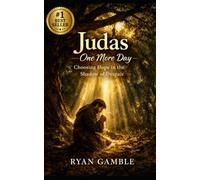 Judas, One More Day: A Story of Regret, Redemption, and the Mercy That Waits: 1 (The Journey)