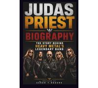 JUDAS PRIEST BIOGRAPHY: THE STORY BEHIND HEAVY METAL'S LEGENDARY BAND