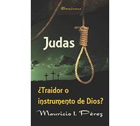 Judas ¿Traidor o Instrumento de Dios?: 2 (Cuaresma y Semana Santa)