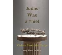 Judas Was a Thief: Visions from the Verge: Peripheral Glimpses of God from the Edge of Eternity