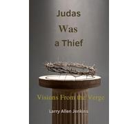 Judas Was a Thief: Visions from the Verge: Peripheral Glimpses of God from the Edge of Eternity