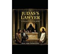 JUDAS'S LAWYER: A Courtroom Drama in the Afterlife