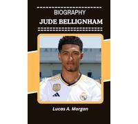 JUDE BELLINGHAM BIOGRAPHY: A Modern Icon's Journey from Local Talent to Global Inspiration (The True Stories Behind the Beautiful Game’s Greatest Stars)