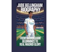 JUDE BELLINGHAM BIOGRAPHY: From Birmingham Beginnings to Real Madrid Glory