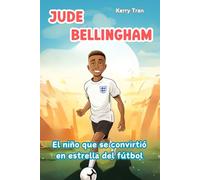 Jude Bellingham: El niño que se convirtió en estrella del fútbol: Libro de biografía ilustrado para niños (Biografías deportivas para niños)