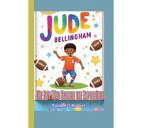 Jude Bellingham: The Boy Who Scored the Impossible: How a Little Lad Became a Football Star