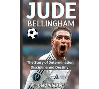 JUDE BELLINGHAM: The Story of Determination, Discipline and Destiny