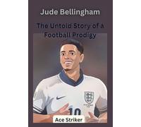 Jude Bellingham: The Untold Journey of a Football Prodigy