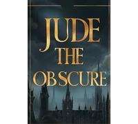 JUDE THE OBSCURE: A Tragic Victorian Tale of Love, Social Barriers, Education Dreams, and Human Struggle