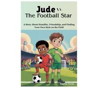 JUDE VS. THE FOOTBALL STAR: A Story About Humility, Friendship, and Finding Your Own Style on the Field (THE BIG GAME PLAN)