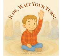 Jude, wait your turn!: A gentle story about waiting your turn to speak (Lessons For Littles)