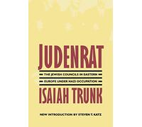 Judenrat: The Jewish Councils in Eastern Europe Under Nazi Occupation