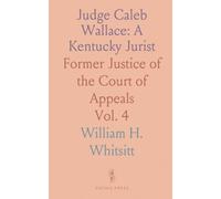 Judge Caleb Wallace: A Kentucky Jurist: Former Justice of the Court of Appeals
