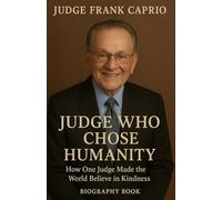 Judge frank caprio. Judge Who Chose Humanity: How One Judge Made the World Believe in Kindness Creat a well prompt book cover with this