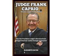 JUDGE FRANK CAPRIO STORY: 'Nicest Judge in the World': How One Providence Judge's Viral Courtroom Changed American Justice through Compassion (ICONS UNVEILED)