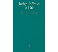Judge Jeffreys: A Life: The rise, trials, and reputation of England’s most feared jurist in Restoration times