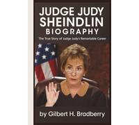 JUDGE JUDY SHEINDLIN BIOGRAPHY: The True Story of Judge Judy’s Remarkable Career