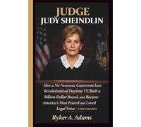 JUDGE JUDY SHEINDLIN: How a No-Nonsense Courtroom Icon Revolutionized Daytime TV, Built a Billion-Dollar Brand, and Became America’s Most Feared and Loved Legal Voice- A BIOGRAPHY