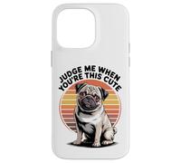 Judge Me When You're This Cute | Retro Pug Dog Carcasa para iPhone 14 Pro Max