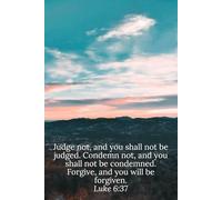 Judge not, and you shall not be judged. Condemn not, and you shall not be condemned. Forgive, and you will be forgiven. Luke 6:37 - Daily Journal