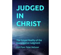JUDGED IN CHRIST: The Gospel Reality of the Investigative Judgment