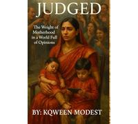 Judged: The Weight of Motherhood in a World Full of Opinions