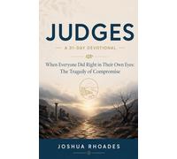 Judges- A 31-Day Devotional - When Everyone Did Right in Their Own Eyes- The Tragedy of Compromise (Thirty-One Days in the Word)