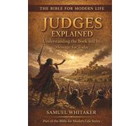 Judges Explained: Understanding the Book and Its Message for Today: 13 (The Bible for Modern Life Series)