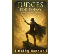 Judges for Today: How Judges Speaks to Today’s Christian Heart (The Old Testament For Today’s Evangelical Christian)