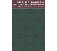 Judges, Legislators and Professors Paperback: Chapters in European Legal History: 1984-1985 (Goodhart Lectures)