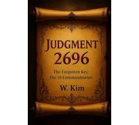 JUDGMENT 2696: The Forgotten Key: The 10 Commandments