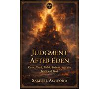 Judgment After Eden: Cain, Noah, Babel, Sodom, and the Justice of God: 3 (The Ashford Biblical Theology Series)
