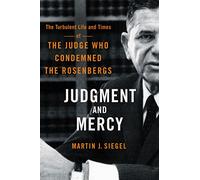 Judgment and Mercy: The Turbulent Life and Times of the Judge Who Condemned the Rosenbergs