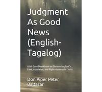 Judgment As Good News (English-Tagalog): A 90-Days Devotional on Discovering God's Love, Assurance, and Righteousness in Christ