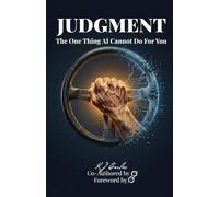 Judgment: The One Thing AI Cannot Do For You