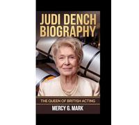 JUDI DENCH BIOGRAPHY: The Queen Of British Acting