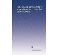 Judicial and administrative supervision and control of railway affairs