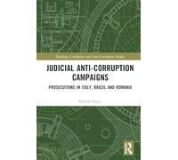 Judicial Anti-Corruption Campaigns: Prosecutions in Italy, Brazil and Romania (Routledge Corruption and Anti-Corruption Studies)