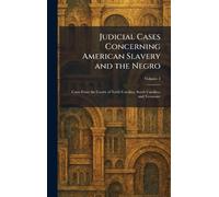 Judicial Cases Concerning American Slavery and the Negro: Cases From the Courts of North Carolina, South Carolina, and Tennessee