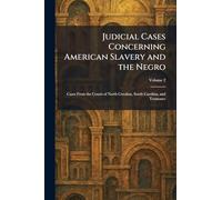 Judicial Cases Concerning American Slavery and the Negro: Cases From the Courts of North Carolina, South Carolina, and Tennessee