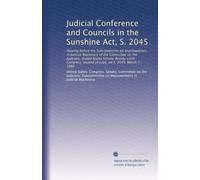 Judicial Conference and Councils in the Sunshine Act, S. 2045: Hearing before the Subcommittee on Improvements in Judicial Machinery of the Committee ... second session, on S. 2045, March 7, 1980