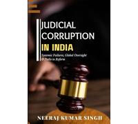 Judicial Corruption in India: Systemic Failures, Global Oversight & Paths to Reform