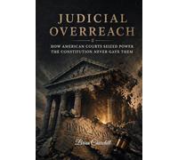 JUDICIAL OVERREACH: How American Courts Seized Power the Constitution Never Gave Them (The Accountability Series)