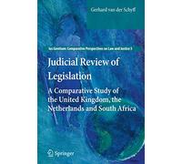 Judicial Review of Legislation: A Comparative Study of the United Kingdom, the Netherlands and South Africa: 5 (Ius Gentium: Comparative Perspectives on Law and Justice)