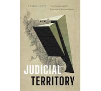 Judicial Territory: Law, Capital, and the Expansion of American Empire